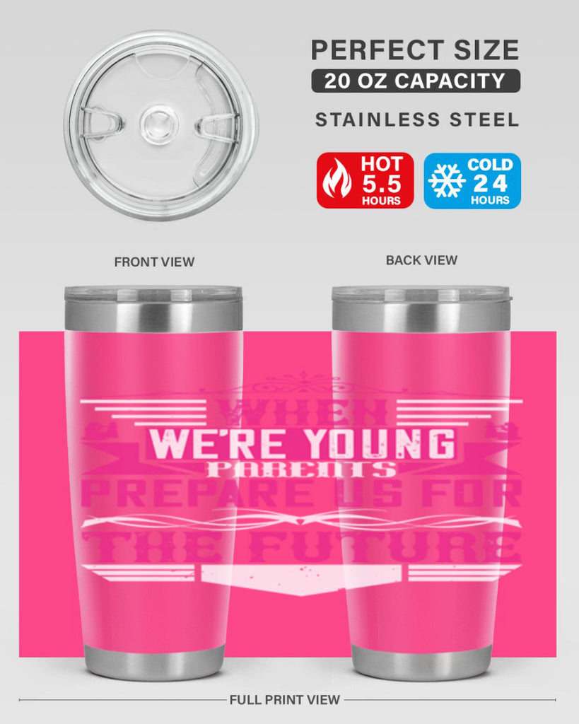 when we’re young parents prepare us for the future 8#- Parents Day- Tumbler