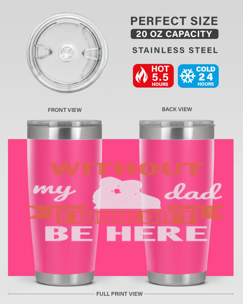 without my dad 132#- fathers day- Tumbler