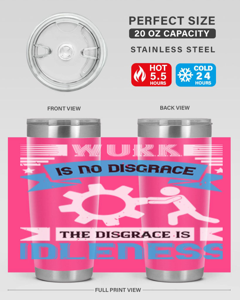 work is no disgrace the disgrace is idleness 17#- labor day- Tumbler
