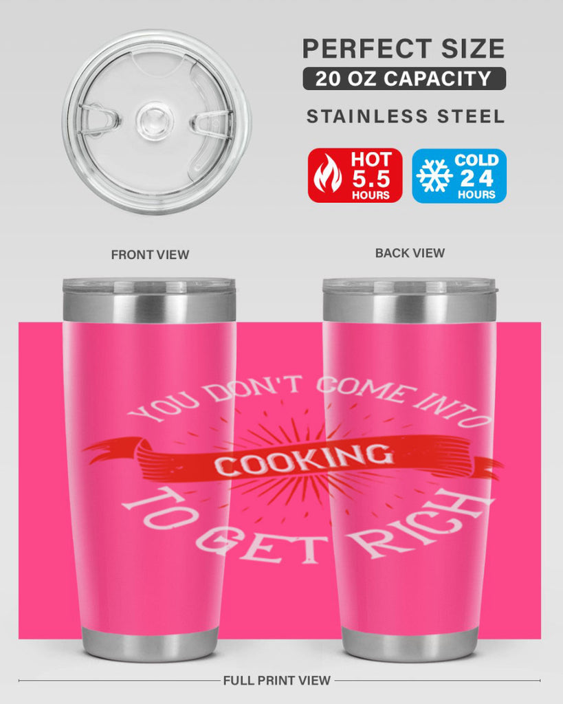 you dont come into cooking to get rich 5#- cooking- Tumbler