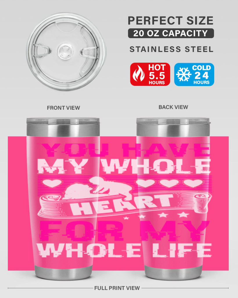 you have my whole heart for my whole life 10#- mothers day- Tumbler