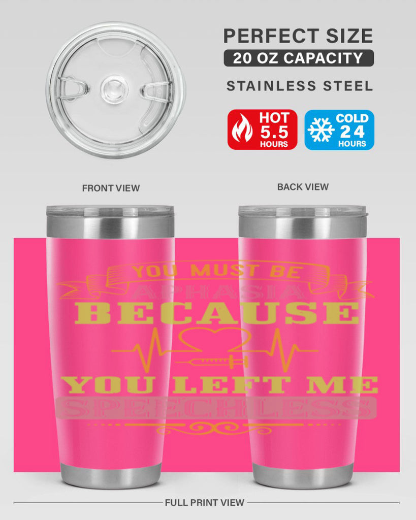 you must be aphasia because you left me speechless Style 7#- medical- tumbler
