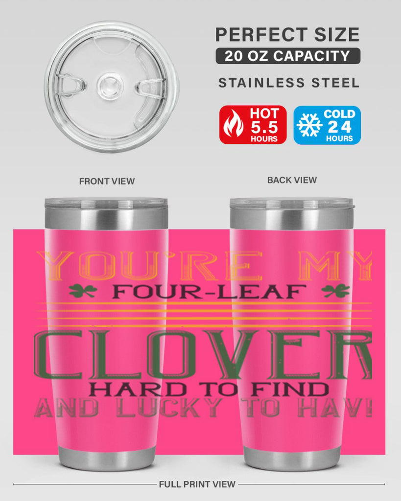 you’re my fourleaf clover hard to find and lucky to have Style 1#- St Patricks Day- Tumbler