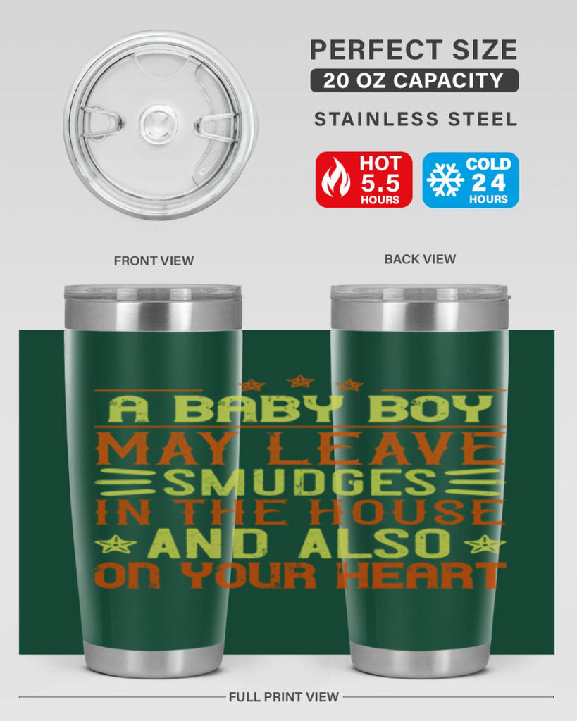 A baby boy may leave smudges in the house and also on your heart Style 150#- baby- tumbler