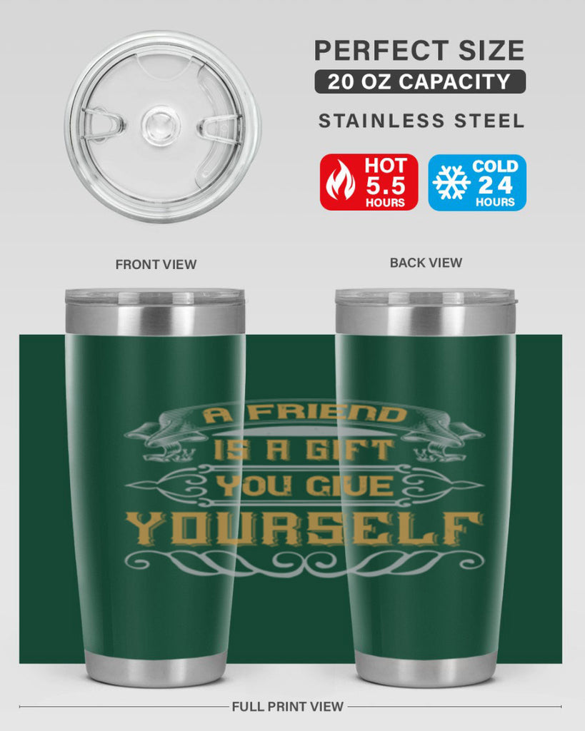 A friend is a gift you give yourself Style 91#- Best Friend- Tumbler