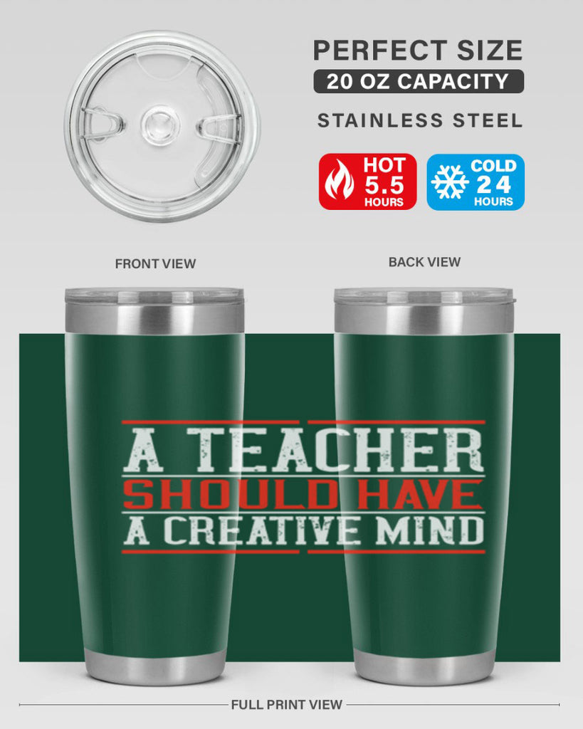 A teacher should have a creative mind Style 109#- teacher- tumbler
