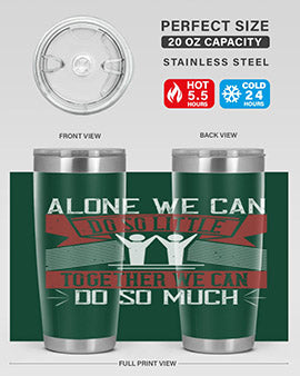 Alone we can do so little together we can do so much Style 37#- volunteer- Tumbler