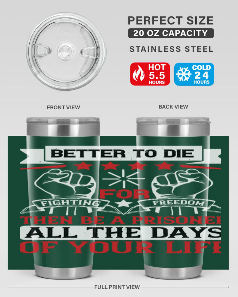 Better to die fighting for freedom then be a prisoner all the days of your life Style 87#- Fourt Of July- Tumbler