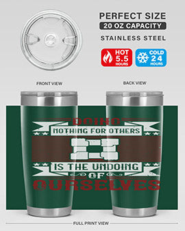 Doing nothing for others is the undoing of ourselves Style 26#- volunteer- Tumbler