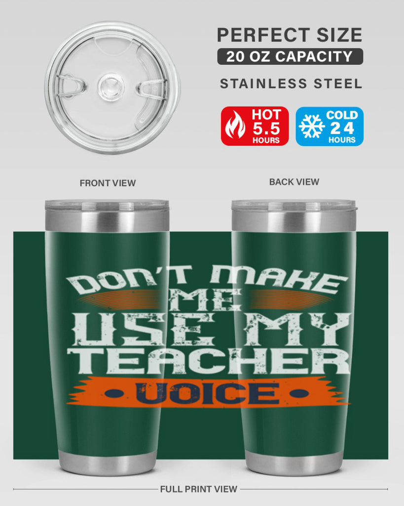 Don’t make me use my teacher voice Style 107#- teacher- tumbler