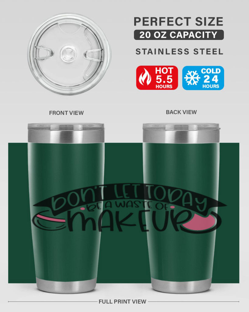 Dont Let Today Be A Waste Of Makeup Style 106#- make up- Tumbler