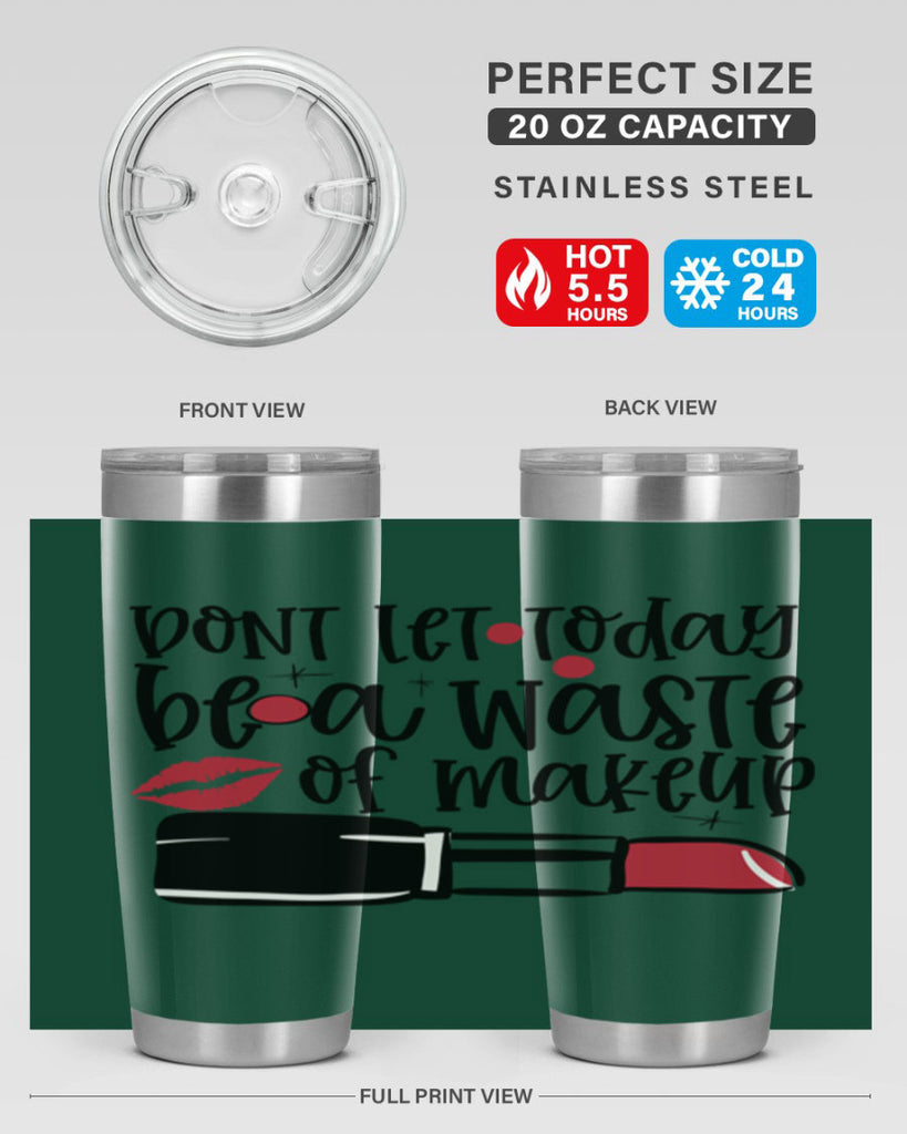 Dont let today be a waste of makeup design Style 239#- make up- Tumbler