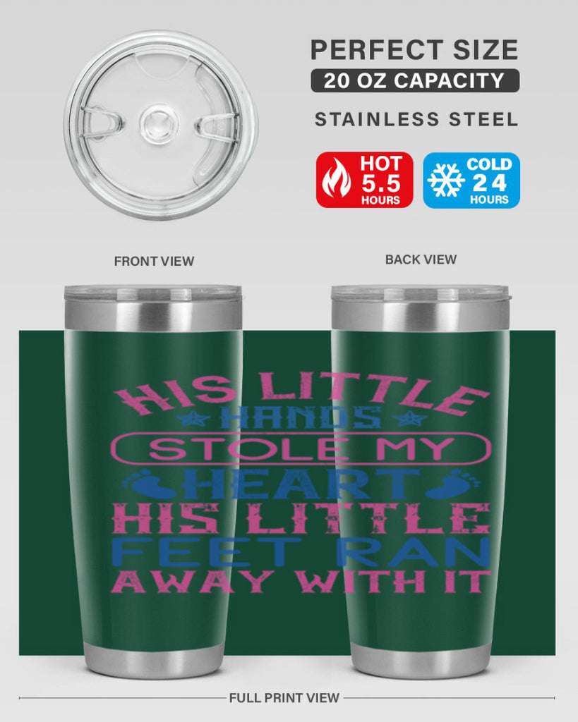 His little hands stole my heart His little feet ran away with it Style 120#- baby- tumbler