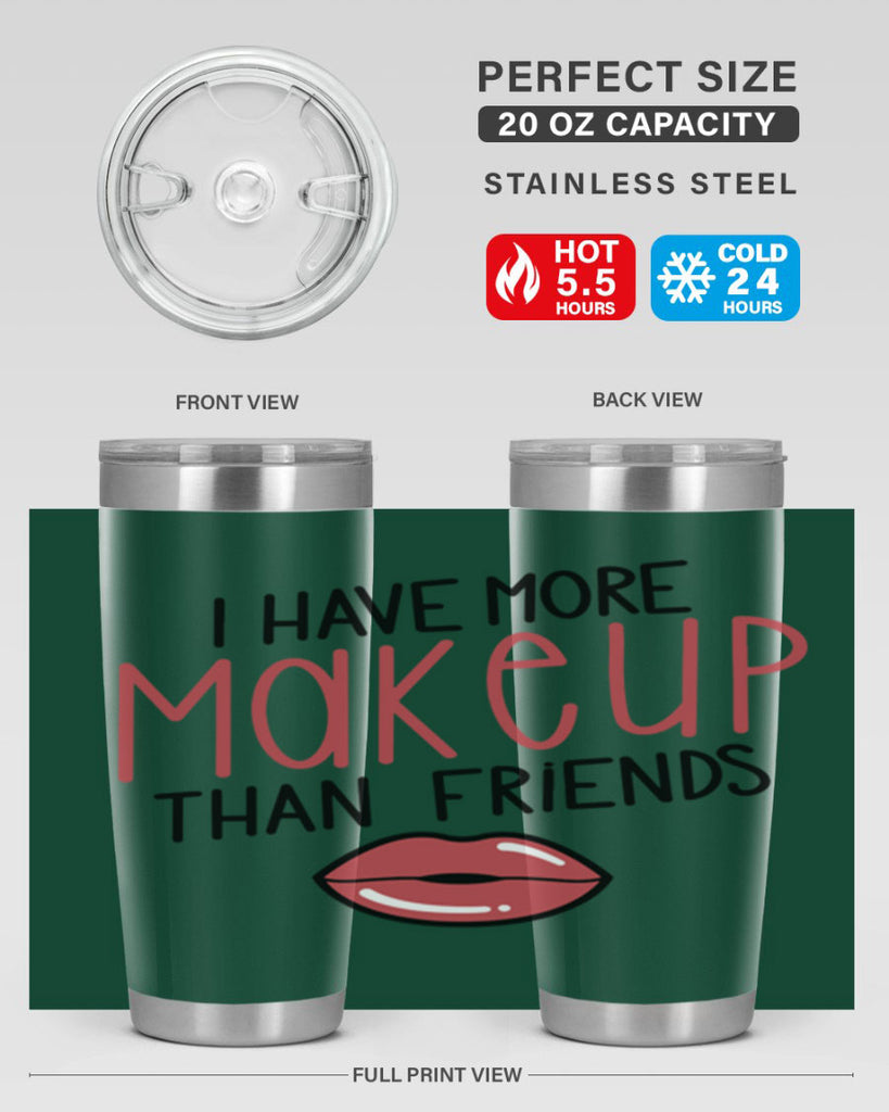 I Have More Makeup Than Friends Style 84#- make up- Tumbler