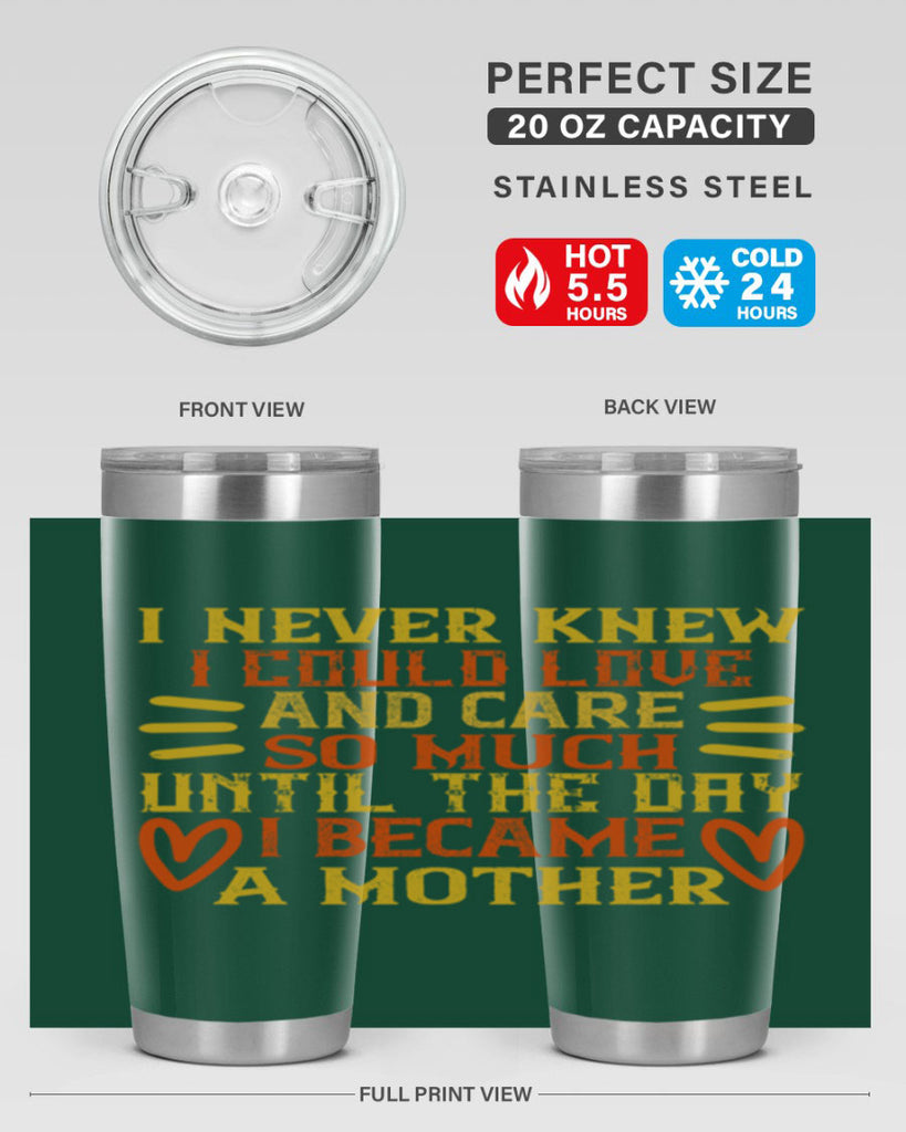 I never knew I could love and care so much until the day I became a mother Style 116#- baby- tumbler