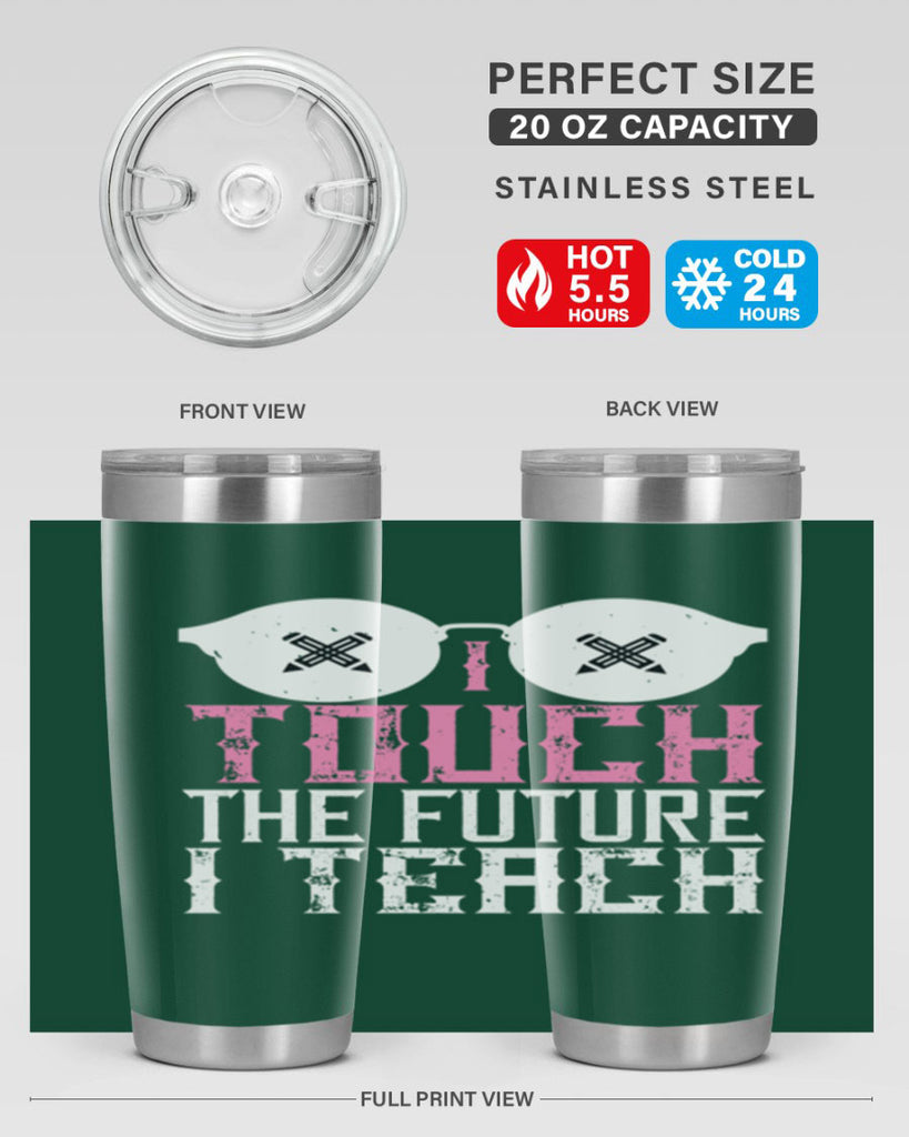 I touch the future I teach Style 101#- teacher- tumbler