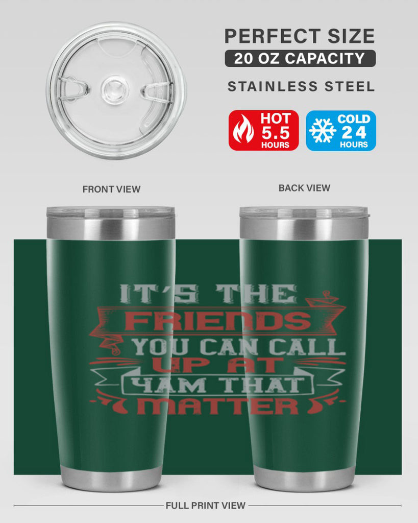 It’s the friends you can call up at am that matter Style 75#- Best Friend- Tumbler