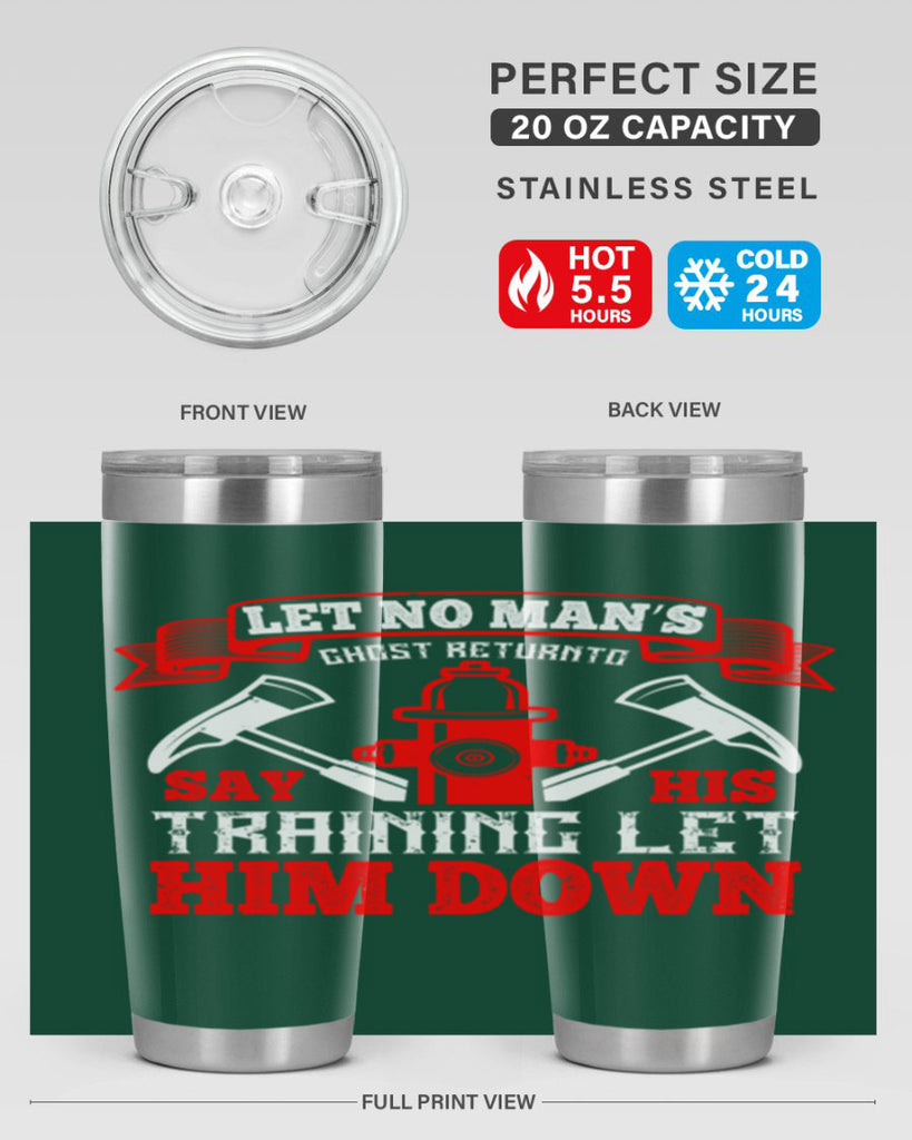 Let no man’s ghost return to say his training let him down Style 52#- fire fighter- tumbler
