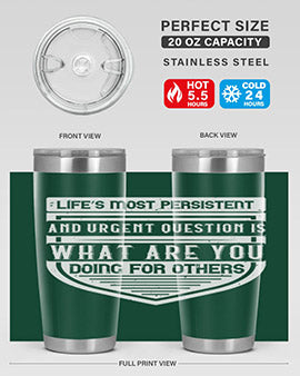 Life’s most persistent and urgent question is what are you doing for others Style 41#- volunteer- Tumbler
