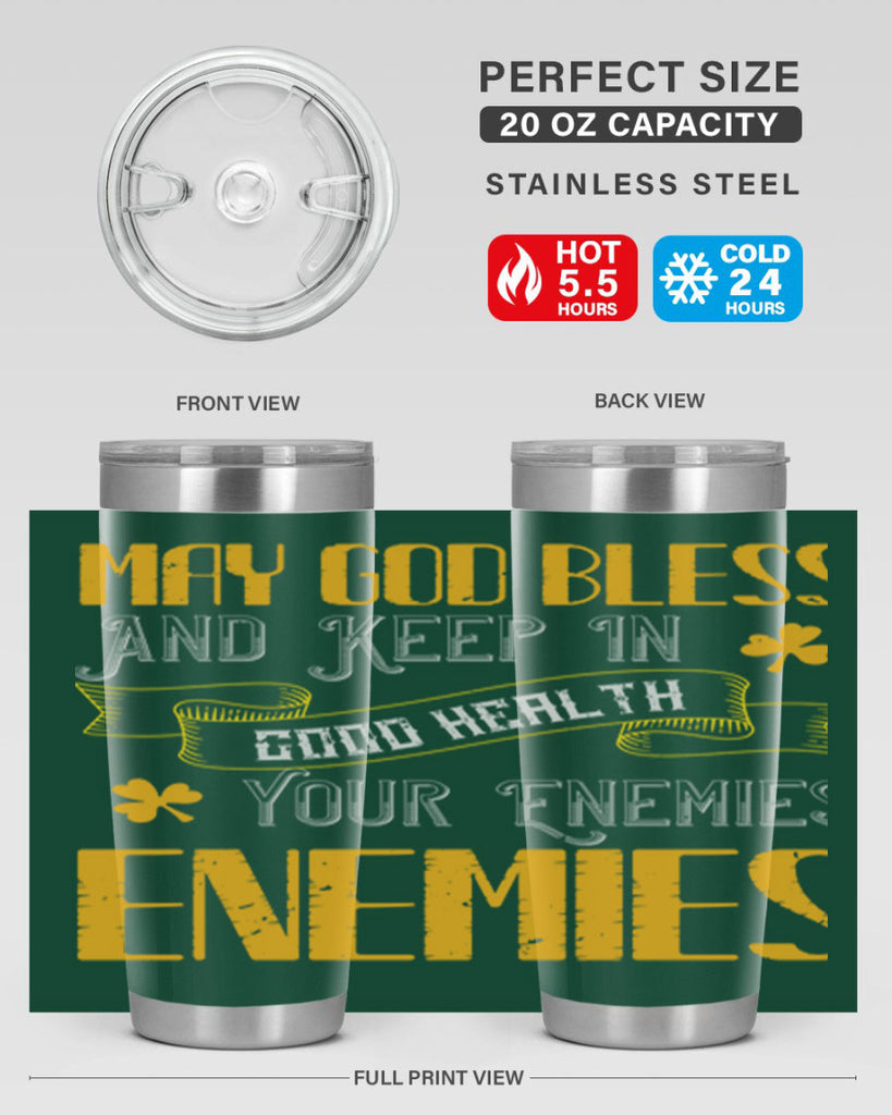May God bless and keep in good health your enemies’ enemies Style 117#- St Patricks Day- Tumbler