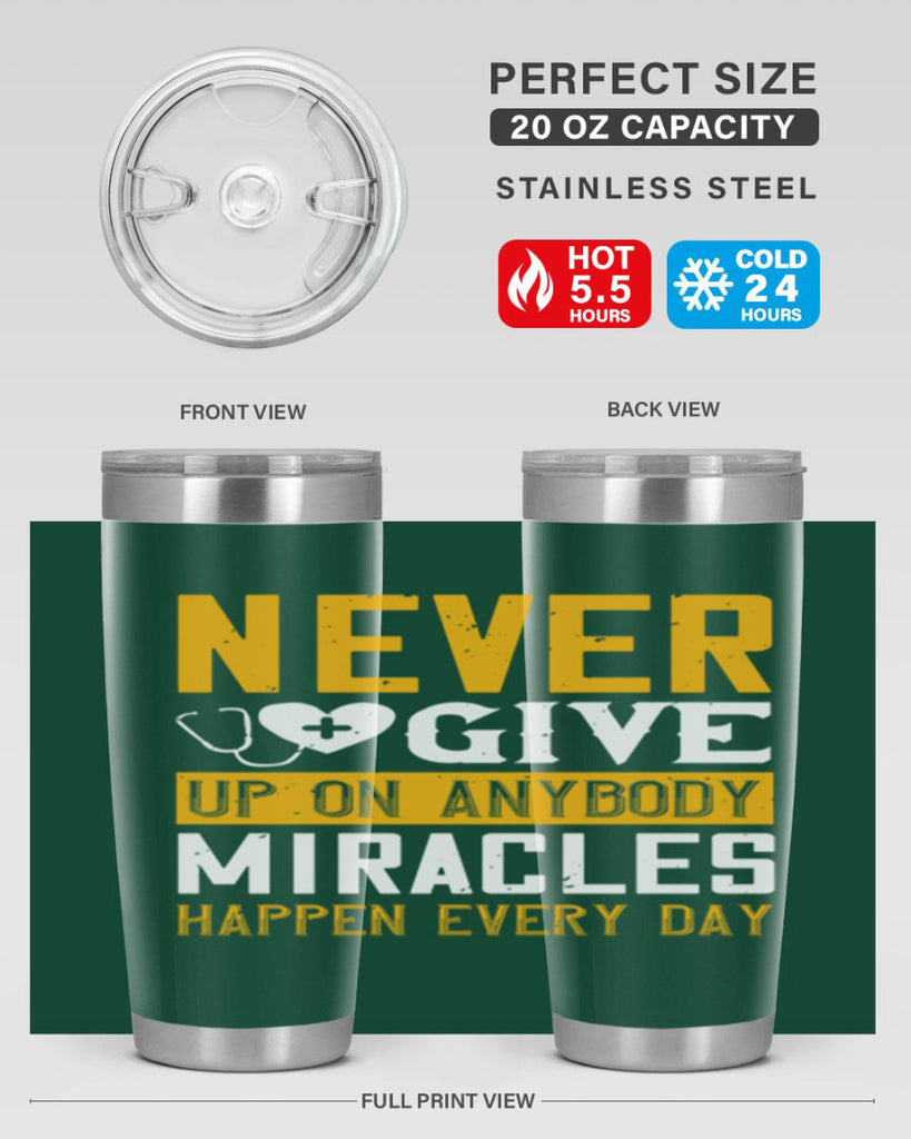 Never give up on anybody Miracles happen every day Style 293#- nurse- tumbler
