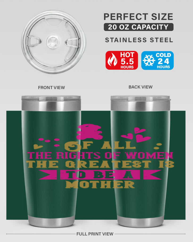 Of all the rights of women the greatest is to be a mother Style 21#- baby- Tumbler