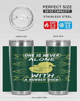 One is never alone with a rubber duck Style 23#- duck- Tumbler