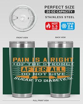 Pain is a right of the strong After all do not give sugar to diabetics Style 14#- diabetes- Tumbler