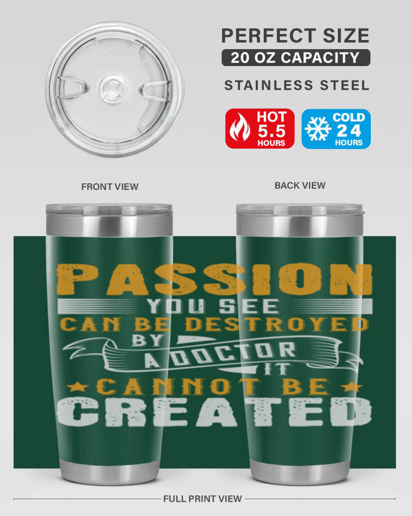 Passion you see can be destroyed by a doctor It cannot be created Style 29#- medical- tumbler