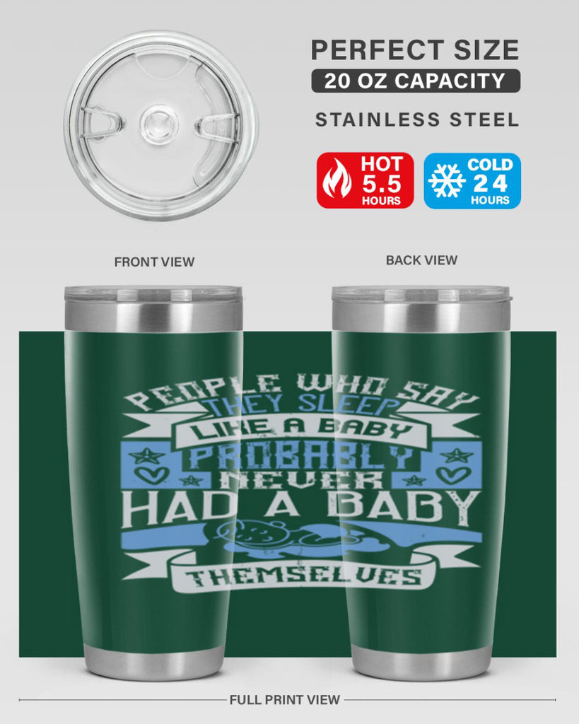 People who say they sleep like a baby probably never had a baby themselves Style 111#- baby- tumbler