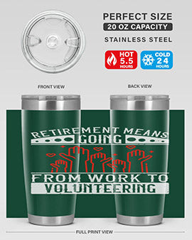 Retirement Means Going From Work To Volunteering Style 31#- volunteer- Tumbler