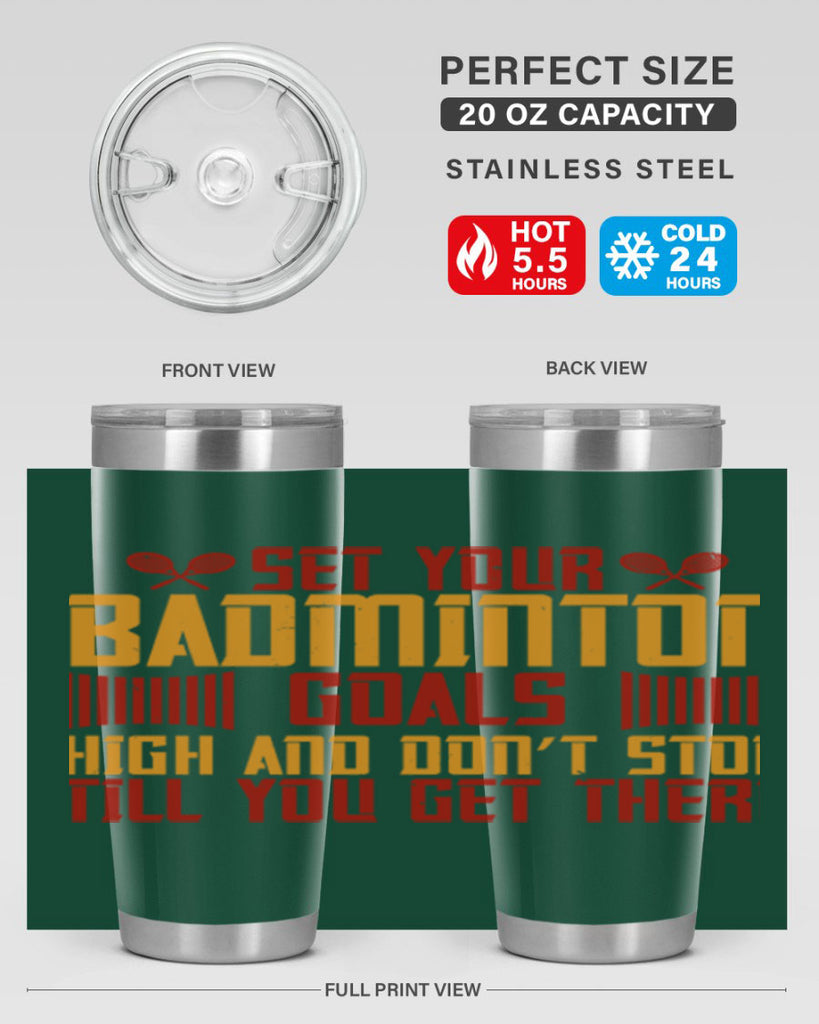 Set your badminton goals high and don’t stop till you get there 1873#- badminton- Tumbler