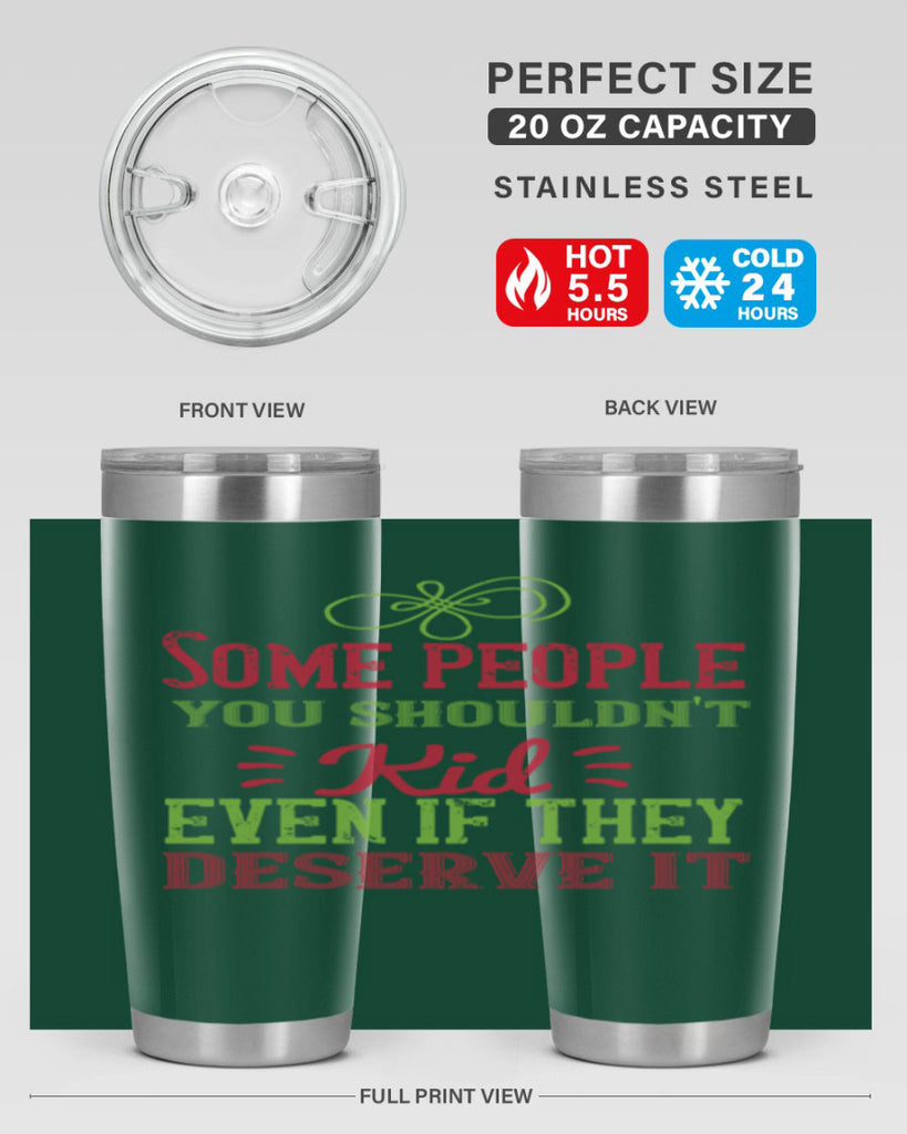 Some people you shouldnt kid even if they deserve it Style 19#- baby- Tumbler