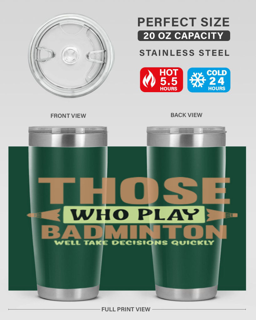 THOSE WHO PLAY BADMINTON WELL TAKE DECISIONS QUICKLY 140#- badminton- Tumbler
