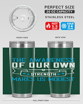 The awareness of our own strength makes us modest Style 27#- self awareness- Tumbler