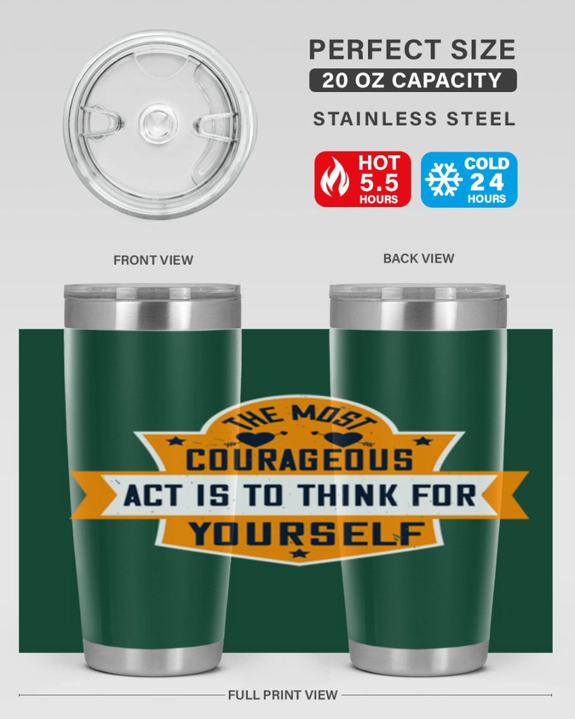 The most courageous act is to think for yourself Style 29#- womens day- Tumbler