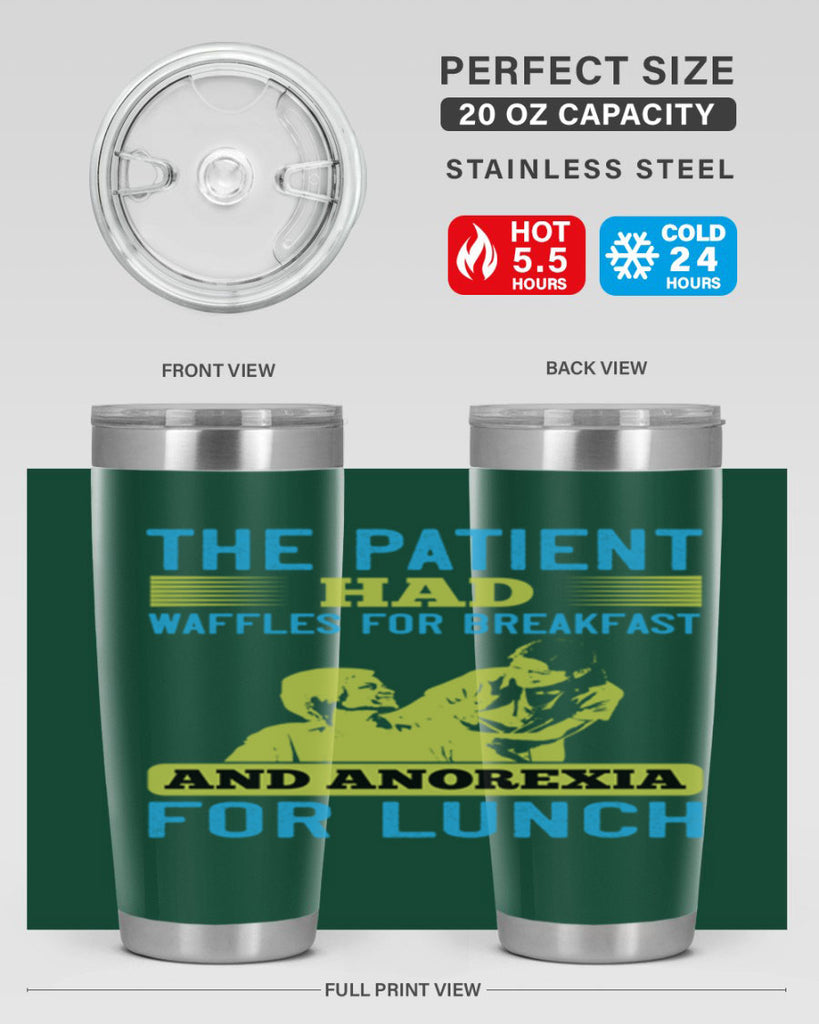 The patient had waffles for breakfast and anorexia for lunch Style 18#- medical- tumbler