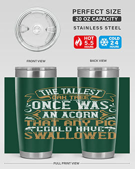 The tallest oak tree once was an acorn that any pig could have swallowed Style 19#- pig- Tumbler