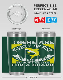 There are plenty of fish in the sea so dont settle for a shark Style 16#- shark  fish- Tumbler