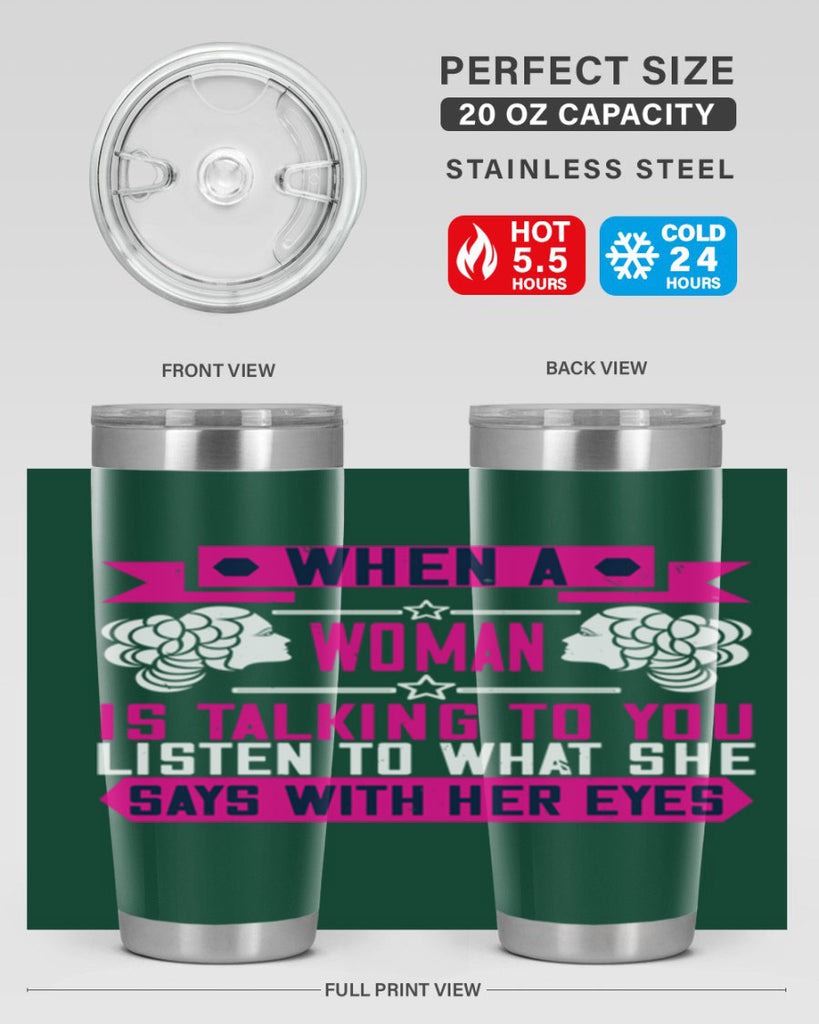 When a woman is talking to you listen to what she says with her eyes Style 21#- womens day- Tumbler