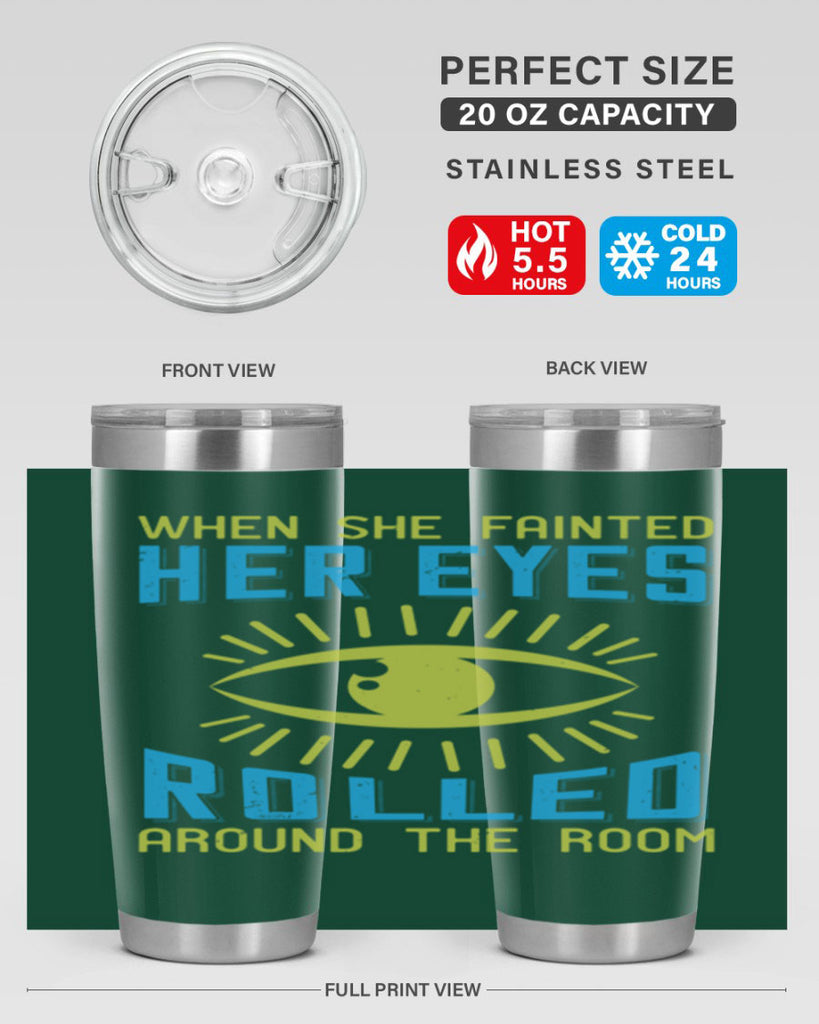 When she fainted her eyes rolled around the room Style 10#- medical- tumbler