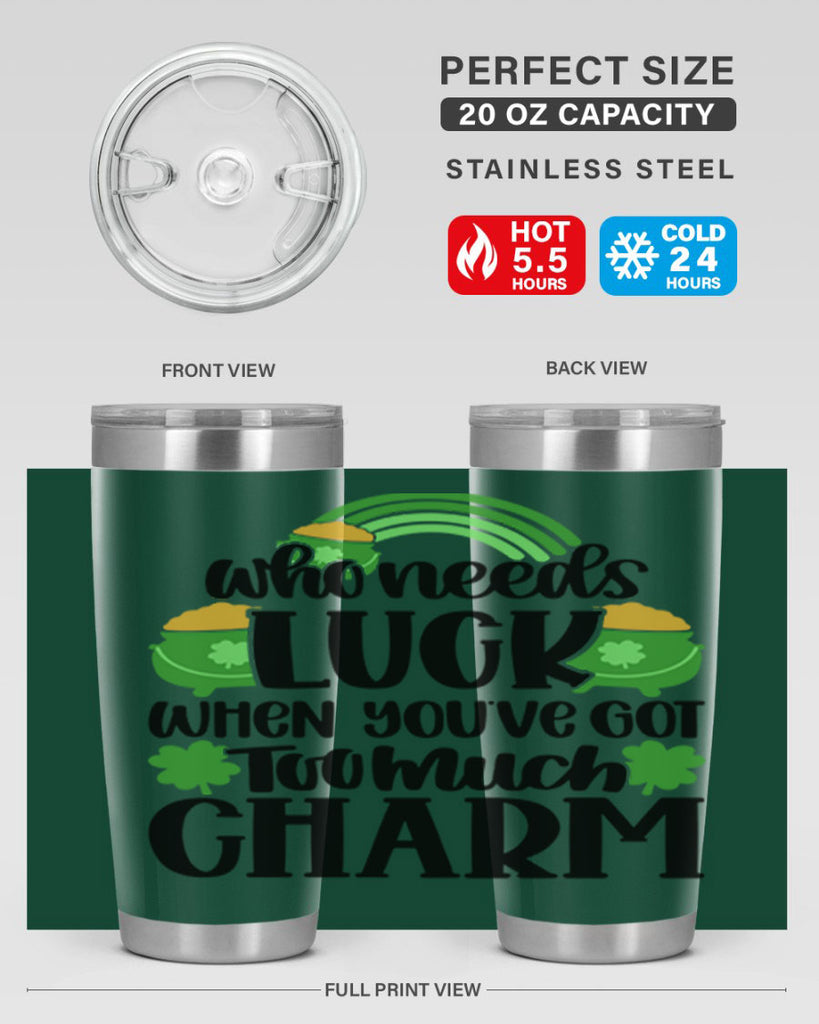 Who Needs Lucy Whem Youve Got Too Much Charm Style 13#- St Patricks Day- Tumbler