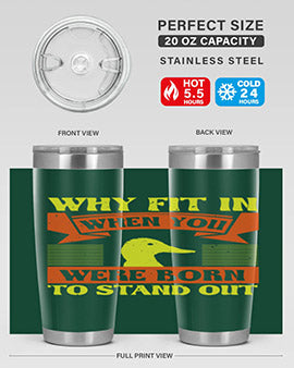 Why Fit In When You Were Born to Stand Out Style 7#- duck- Tumbler