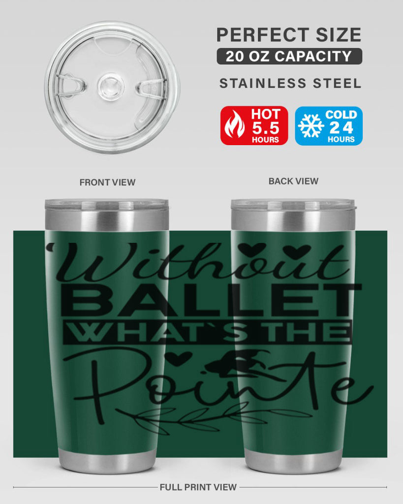 Without Ballet WhatS the Pointe 97#- ballet- Tumbler
