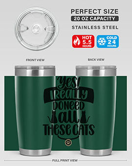 Yes I Really Do Need Style 109#- cat- Tumbler