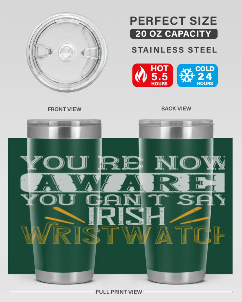 Youre now aware you cant say Irish Wristwatch Style 4#- St Patricks Day- Tumbler