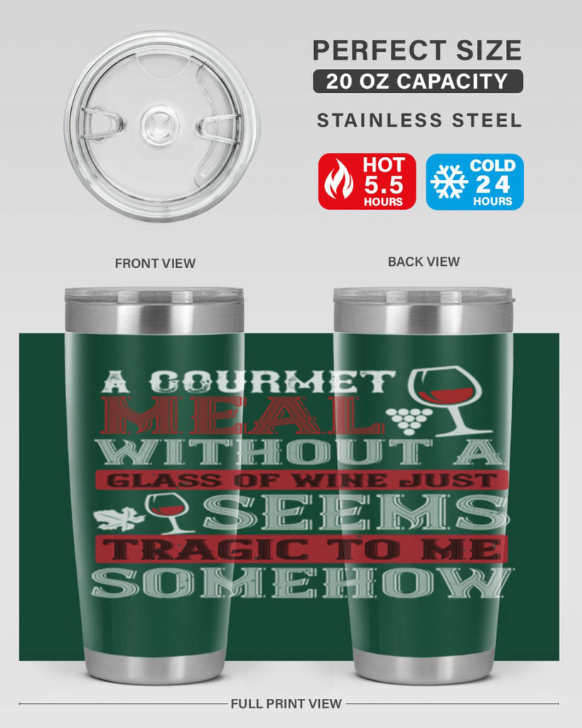 a gourmet meal without a glass of wine just seems tragic to me 95#- wine- Tumbler