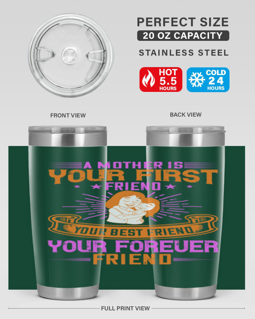 a mother is your first friend your best friend your forever friend 240#- mom- Tumbler