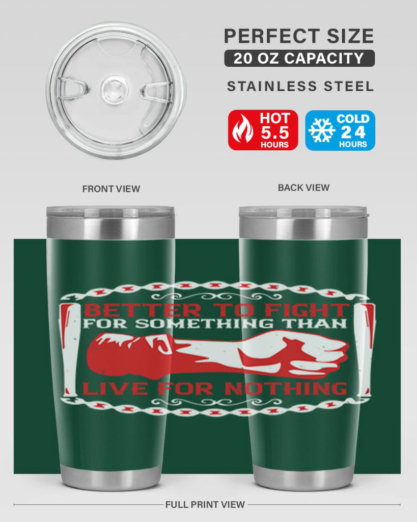 better to fight for some one than live for nothing Style 1#- Fourt Of July- Tumbler