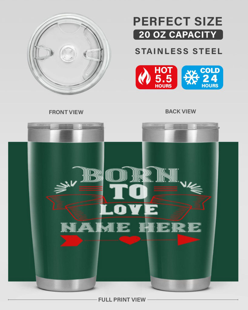 born to love name here 65#- valentines day- Tumbler